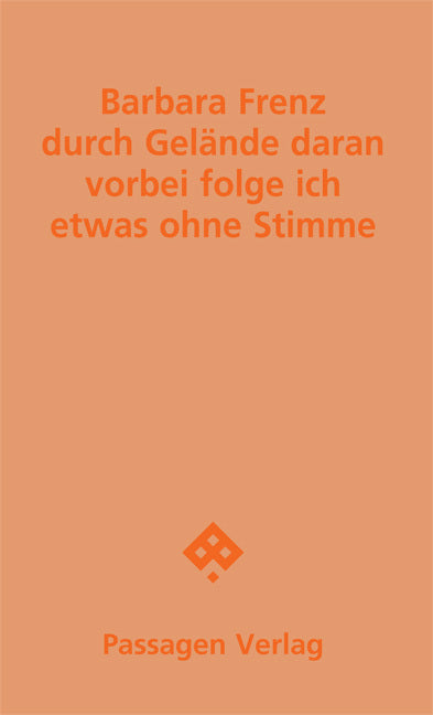 durch Gelände daran vorbei folge ich etwas ohne Stimme (Barbara Frenz)