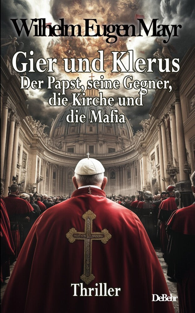 Gier und Klerus - Der Papst, seine Gegner, die Kirche und die Mafia - Thriller (Wilhelm Eugen Mayr)