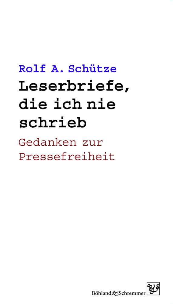 Leserbriefe, die ich nie schrieb (Rolf A. Schütze)