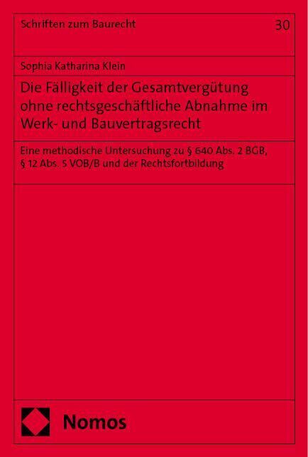 Die Fälligkeit der Gesamtvergütung ohne rechtsgeschäftliche Abnahme im Werk- und Bauvertragsrecht (Sophia Katharina Klein)