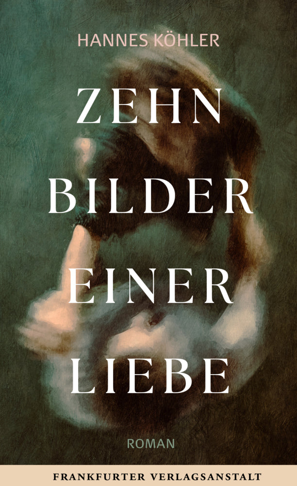Zehn Bilder einer Liebe (Hannes Köhler)