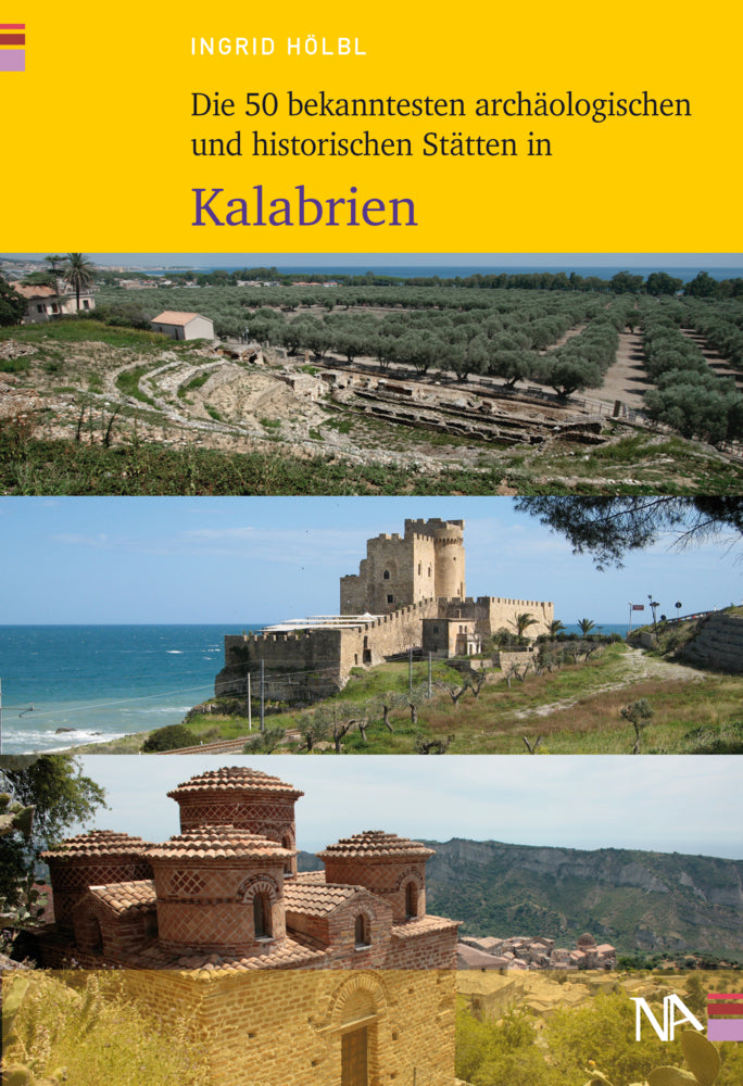 Die 50 bekanntesten archäologischen und historischen Stätten in Kalabrien (Ingrid Hölbl)