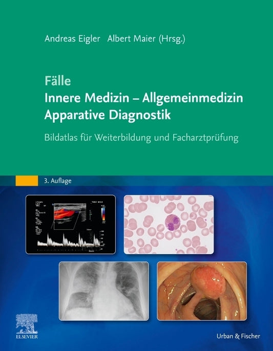 Fälle Innere Medizin - Allgemeinmedizin - Apparative Diagnostik (Andreas Eigler)
