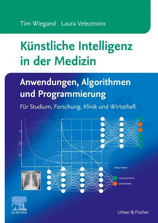 Künstliche Intelligenz in der Medizin: Anwendungen, Algorithmen und Programmierung (Tim Wiegand)