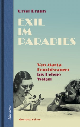 Exil im Paradies. Von Marta Feuchtwanger bis Helene Weigel (Ursel Braun)