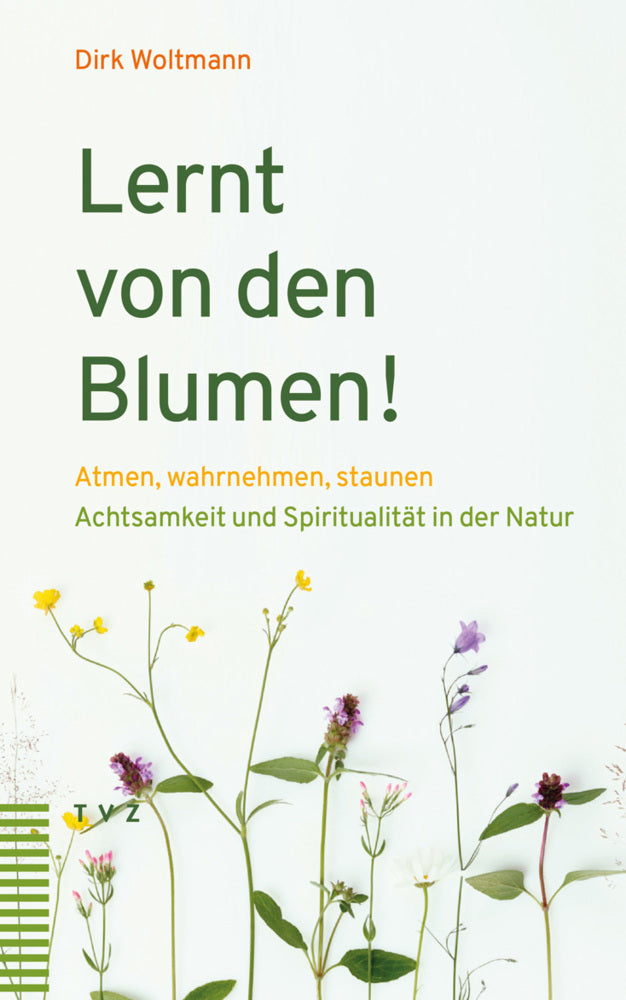 Lernt von den Blumen! (Dirk Woltmann)