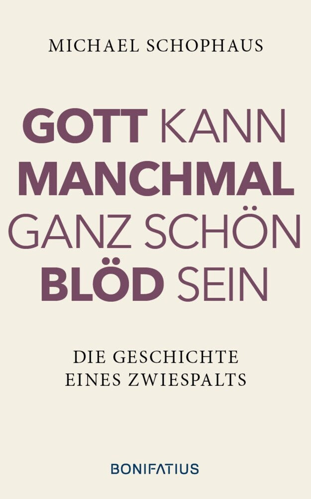 Gott kann manchmal ganz schön blöd sein (Michael Schophaus)