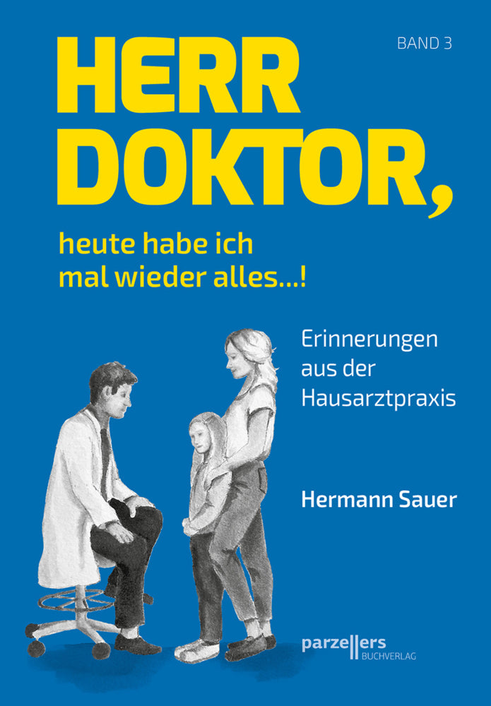 Herr Doktor, heute habe ich mal wieder alles ...! (Hermann Sauer)