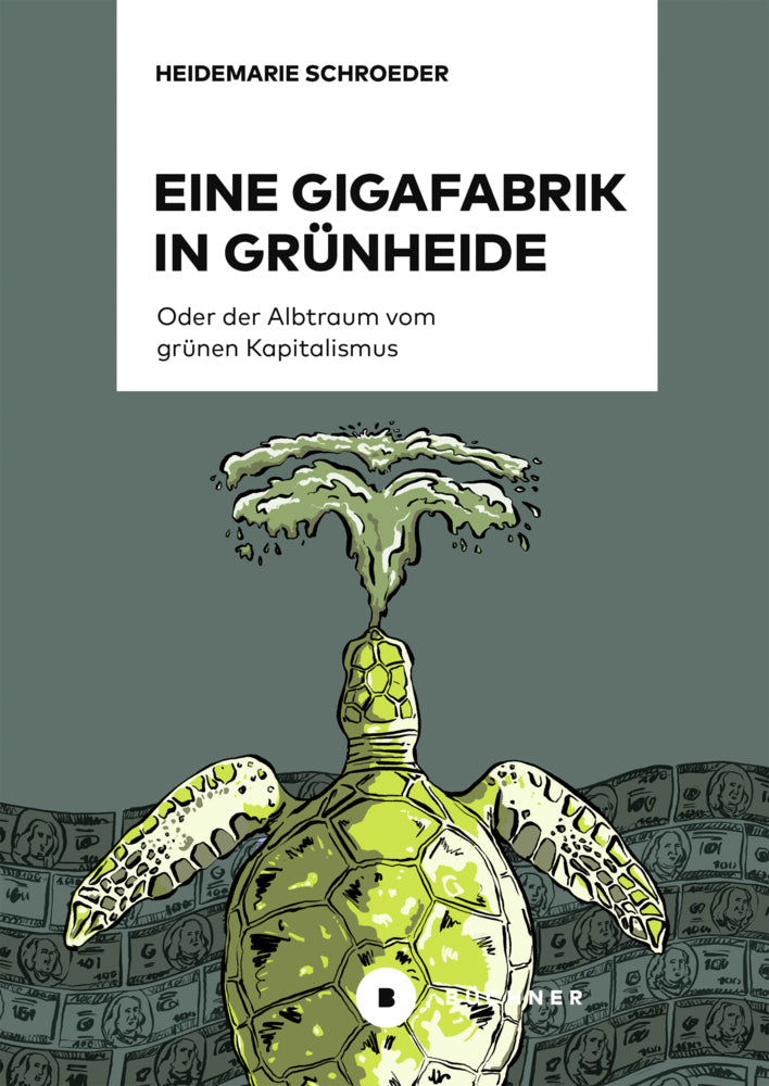 Eine Gigafabrik in Grünheide oder der Albtraum vom grünen Kapitalismus (Heidemarie Schroeder)
