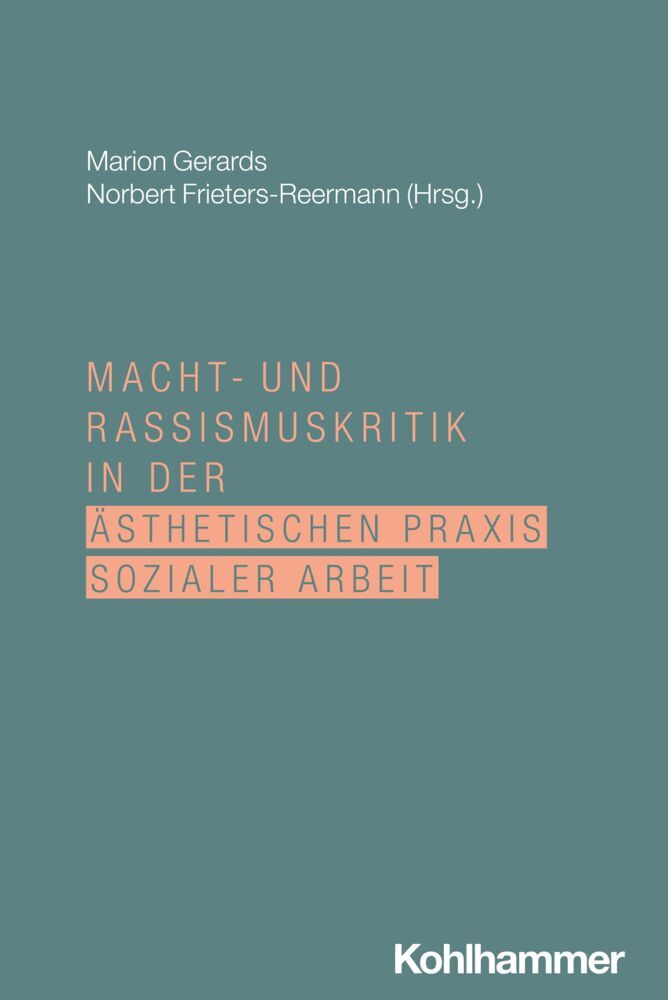 Macht- und Rassismuskritik in der ästhetischen Praxis Sozialer Arbeit (Marion Gerards)
