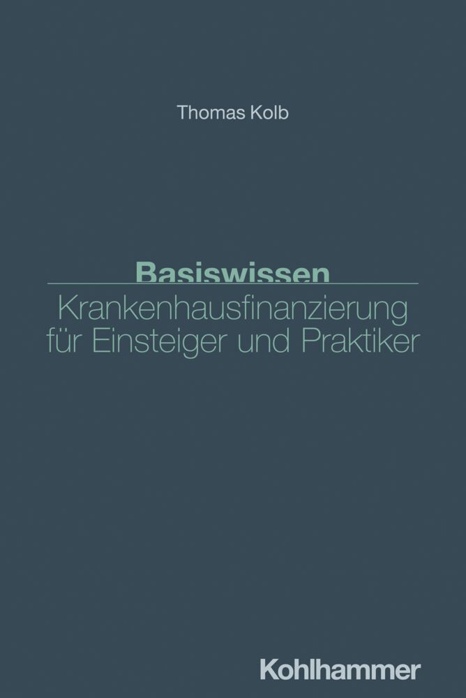 Basiswissen Krankenhausfinanzierung für Einsteiger und Praktiker (Thomas Kolb)