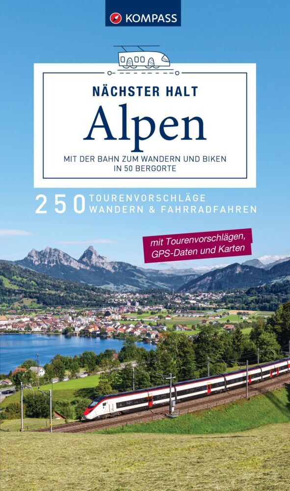 KOMPASS Nächster Halt Alpen - mit der Bahn zum Wandern und Biken in 50 Bergorte