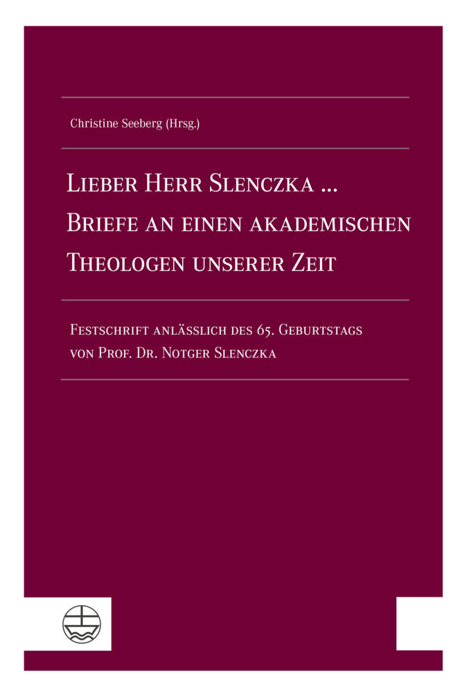 Lieber Herr Slenczka ... Briefe an einen akademischen Theologen unserer Zeit (Christine Seeberg)