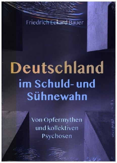 Deutschland im Schuld- und Sühnewahn (Friedrich Eckhard Bauer)