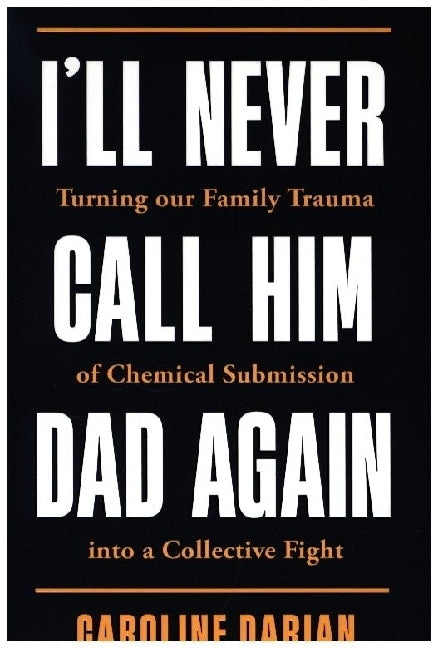 I'll Never Call Him Dad Again: By the daughter of Dominique Pelicot (Caroline Darian)