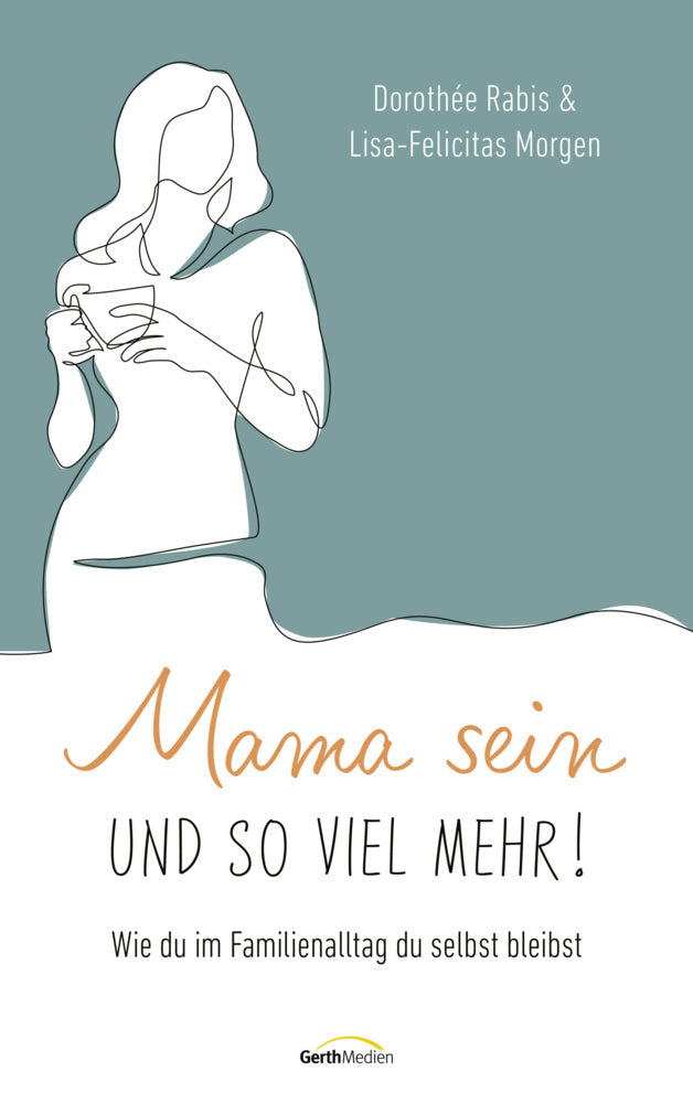 Mama sein und so viel mehr! (Dorothée Rabis)