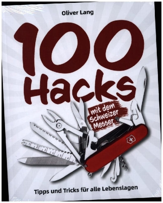 100 Hacks mit dem Schweizer Messer (Oliver Lang)