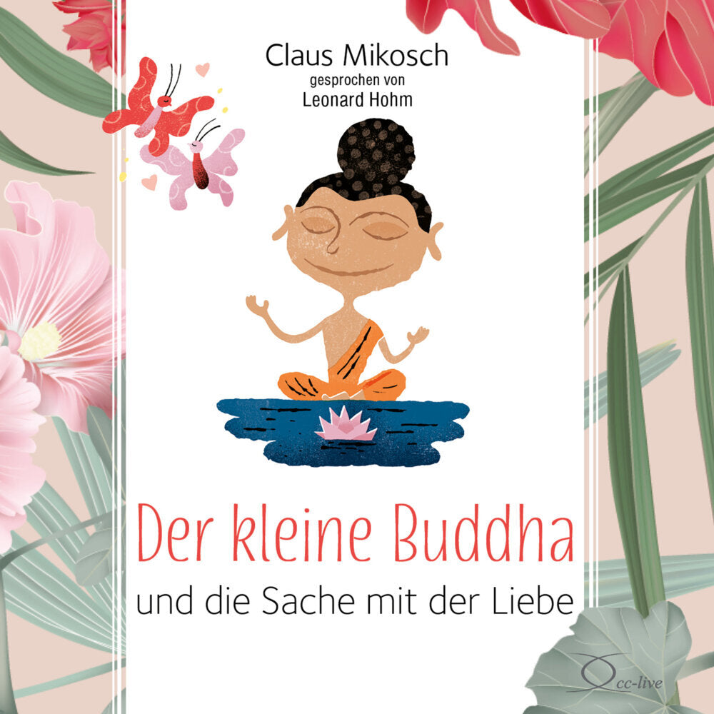 Der kleine Buddha und die Sache mit der Liebe, 3 Audio-CD (Claus Mikosch)