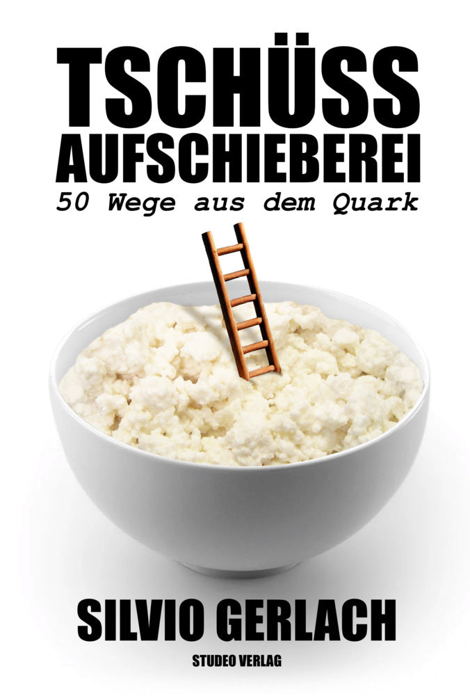 Tschüss Aufschieberei - 50 Wege aus dem Quark (Silvio Gerlach)
