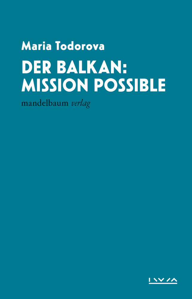 Der Balkan: Mission Possible (Maria Todorova)