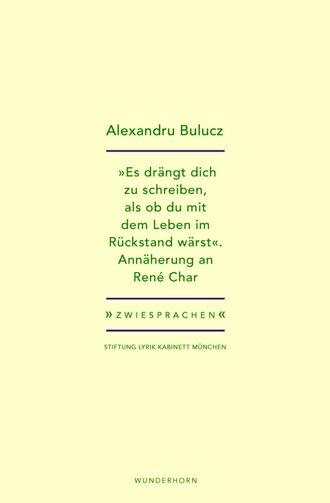 "Es drängt dich zu schreiben, als ob du mit dem Leben im Rückstand wärst" (Alexandru Bulucz)