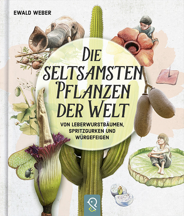 Die seltsamsten Pflanzen der Welt (Ewald Weber)