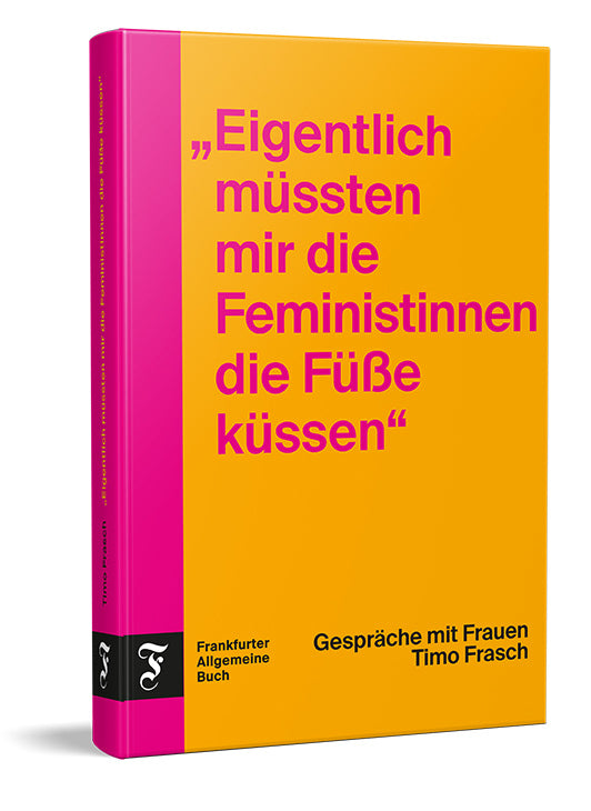 "Eigentlich müssten mir die Feministinnen die Füße küssen" (Timo Frasch)