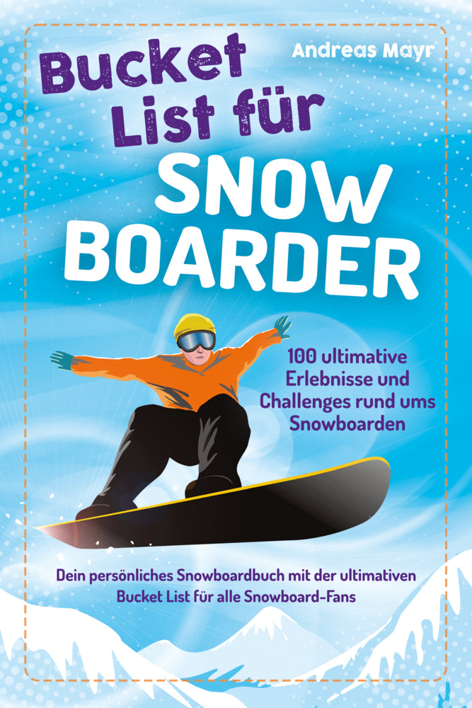 Bucket List für Snowboarder (Andreas Mayr)