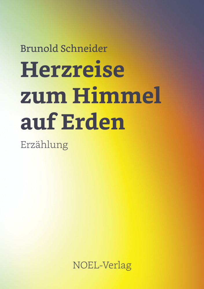 Herzreise zum Himmel auf Erden (Brunold Schneider)