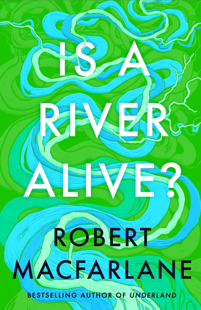 Is a River Alive? (Robert Macfarlane)
