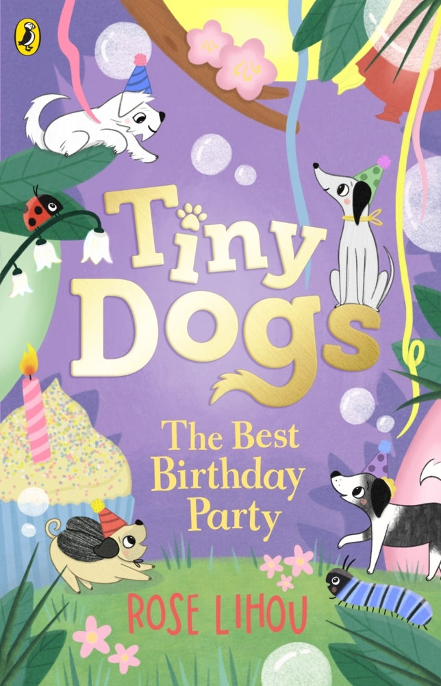 Tiny Dogs: The Best Birthday Party (Rose Lihou)
