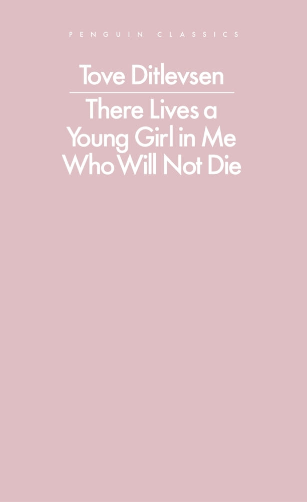 There Lives a Young Girl in Me Who Will Not Die (Tove Ditlevsen)