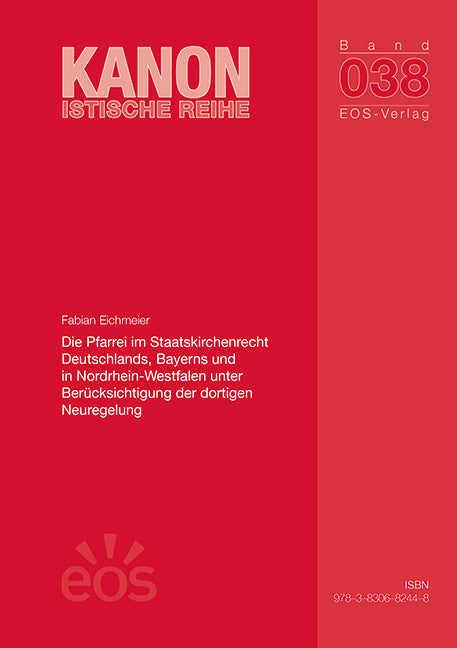 Die Pfarrei im Staatskirchenrecht Deutschlands, Bayerns und in Nordrhein-Westfalen unter Berücksichtigung der dortigen Neuregelung (Fabian Eichmeier)