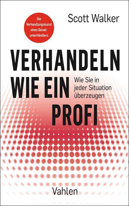 Verhandeln wie ein Profi (Scott Walker)