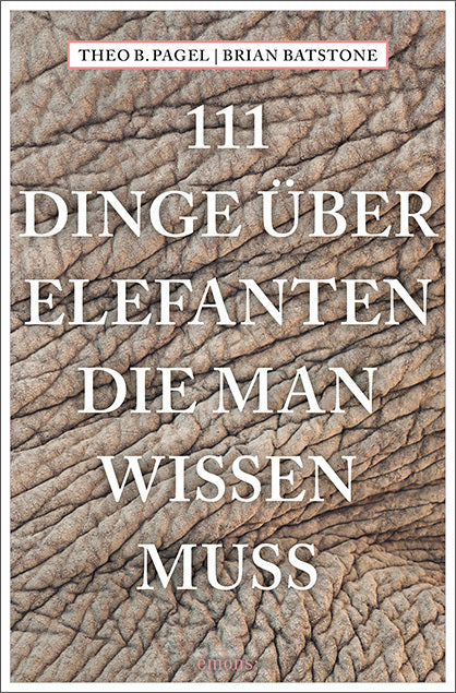 111 Dinge über Elefanten, die man wissen muss (Theodor B. Pagel)