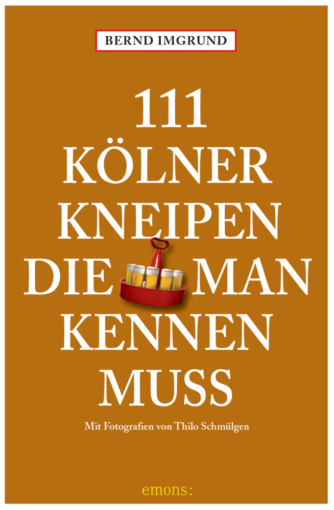 111 Kölner Kneipen, die man kennen muss (Bernd Imgrund)