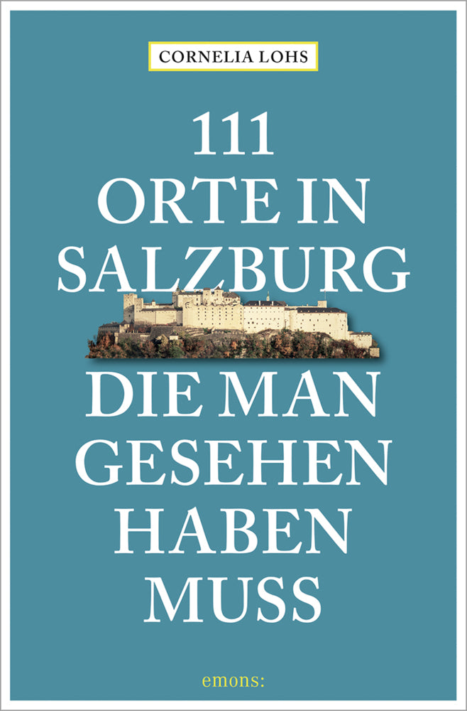111 Orte in Salzburg, die man gesehen haben muss (Cornelia Lohs)