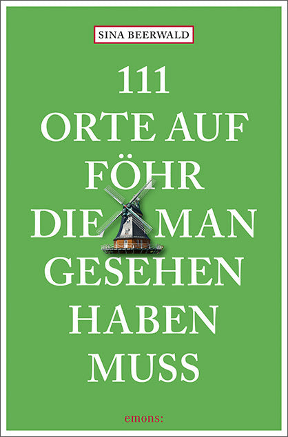 111 Orte auf Föhr, die man gesehen haben muss (Sina Beerwald)