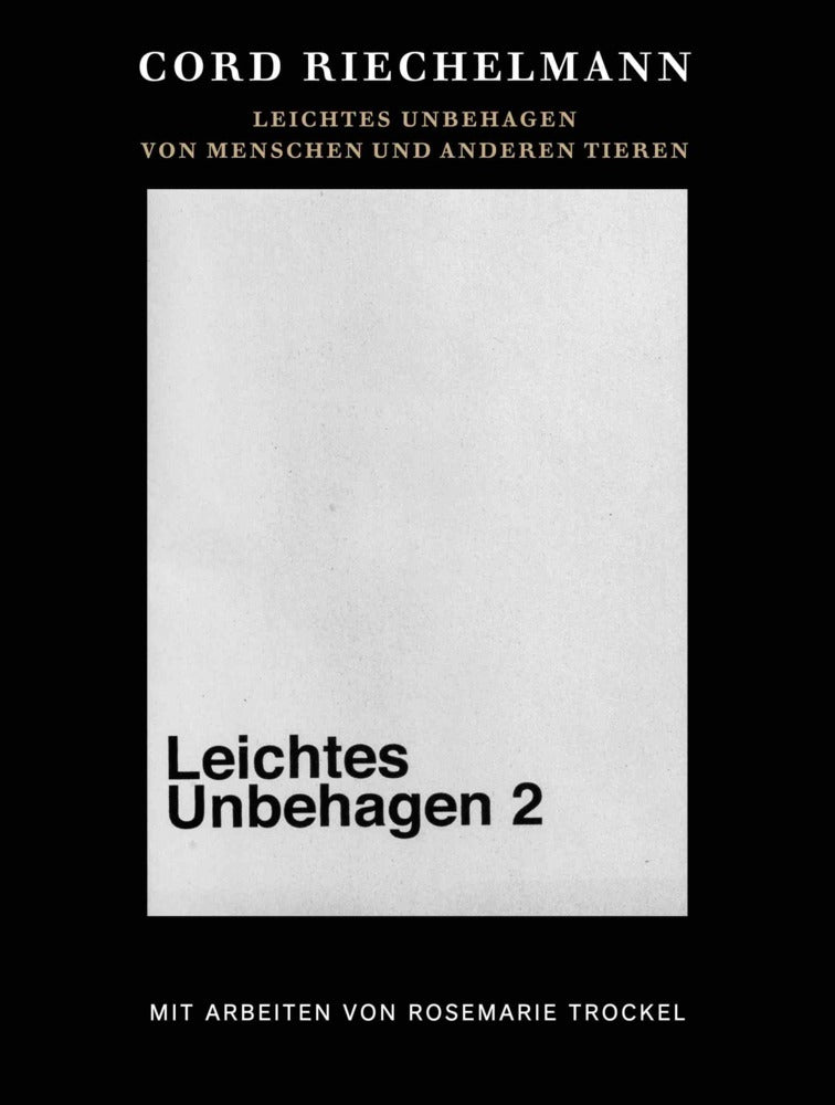 Cord Riechelmann. Leichtes Unbehagen 2. Von Menschen und anderen Tieren. Mit Arbeiten von Rosemarie Trockel. (Cord Riechelmann)