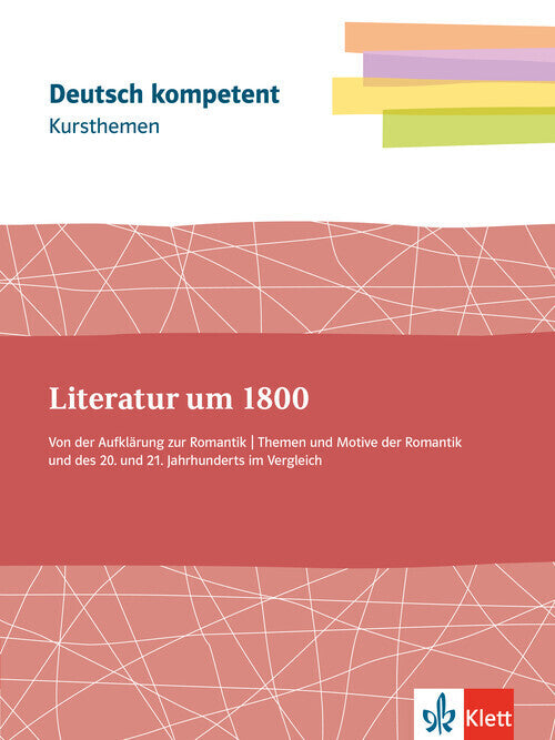 Kursthemen Literatur um 1800. Von der Aufklärung zur Romantik. Themen und Motive der Romantik und des 20. und 21. Jahrhunderts im Vergleich, m. 1 Beilage
