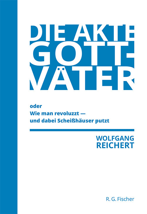 Die Akte Gottväter oder Wie man revoluzzt - und dabei Scheißhäuser putzt (Wolfgang Reichert)