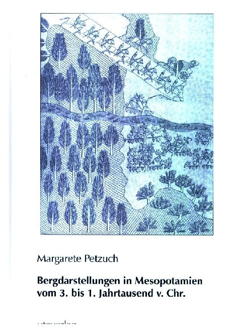 Bergdarstellungen in Mesopotamien vom 3. bis 1. Jahrtausend v. Chr. (Margarete Petzuch)
