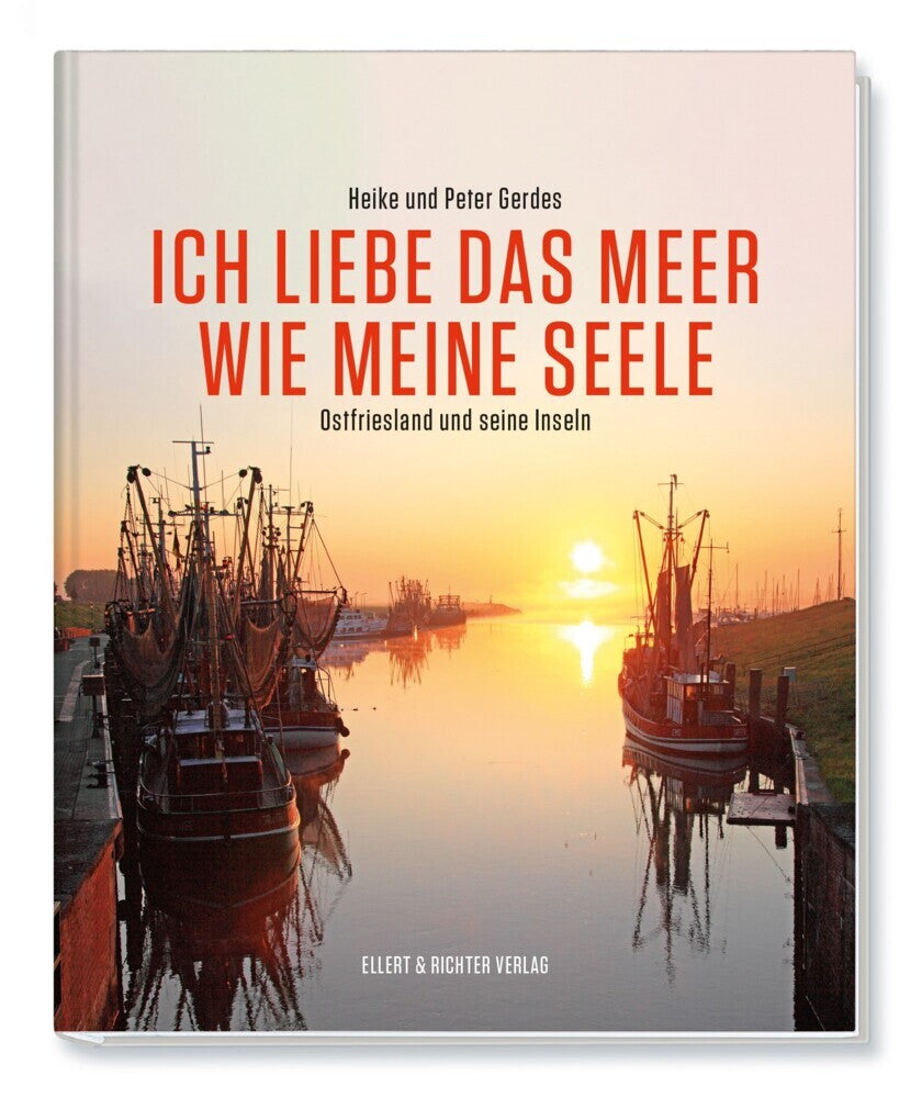 Ich liebe das Meer wie meine Seele - Ostfriesland und seine Inseln (Heike Gerdes)