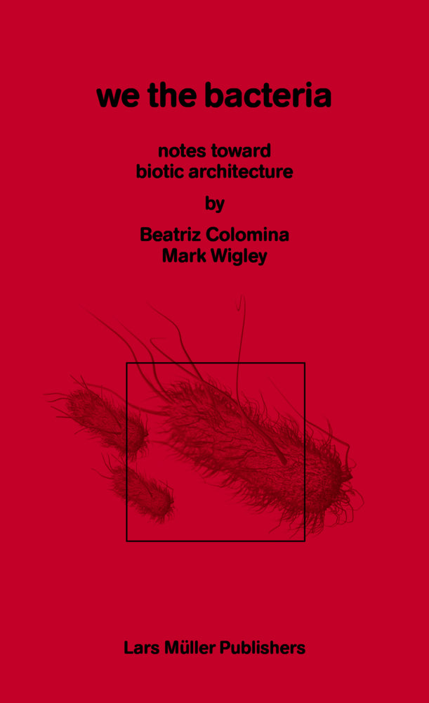 We the Bacteria (Beatriz Colomina)