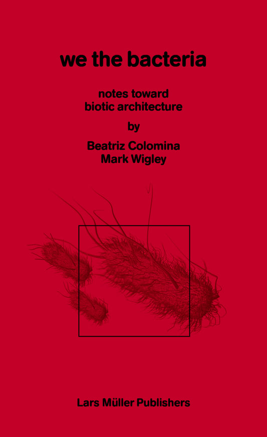 We the Bacteria (Beatriz Colomina)