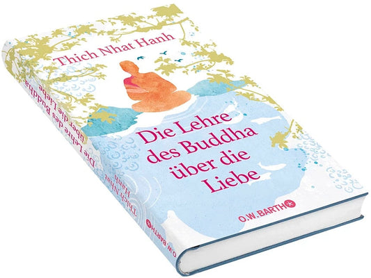 O.W. Barth Die Lehre des Buddha über die Liebe (Deutsch, 2022, Thich Nhat Hanh, Karen Siebert, Ursula Richard)