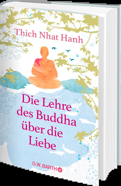 O.W. Barth Die Lehre des Buddha über die Liebe (Deutsch, 2022, Thich Nhat Hanh, Karen Siebert, Ursula Richard)