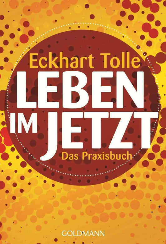 Goldmann Leben im Jetzt (Deutsch, 2014, Eckhart Tolle)