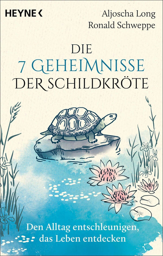 Heyne Die 7 Geheimnisse der Schildkröte (vollständig aktualisierte und erweiterte Neuausgabe) (Deutsch, 2023, Aljoscha Long, Ronald Schweppe)