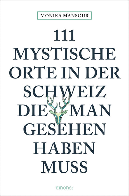 Emons 111 mystische Orte in der Schweiz, die man gesehen haben muss (Deutsch, 2023, Monika Mansour)
